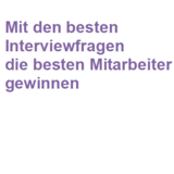 Mit den besten Interviewfragen die besten Mitarbeiter gewinnen