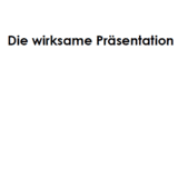 Die wirksame Präsentation