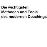 Die wichtigsten Methoden und Tools des modernen Coachings