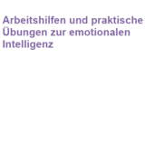 Arbeitshilfen und praktische Übungen zur emotionalen Intelligenz
