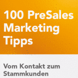 100 PreSales Marketing Tipps: Vom Kontakt zum Stammkunden