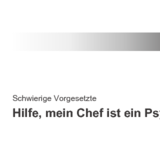 Schwierige Vorgesetzte: Hilfe, mein Chef ist ein Psychopath!