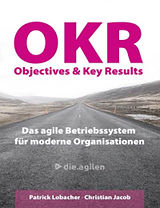 OKR: Das agile Betriebssystem für moderne Organisationen