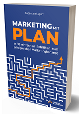 Marketing mit Plan: In 10 einfachen Schritten zum erfolgreichen Marketingkonzept