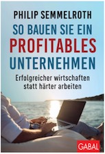 So bauen Sie ein profitables Unternehmen: Erfolgreicher wirtschaften statt härter arbeiten